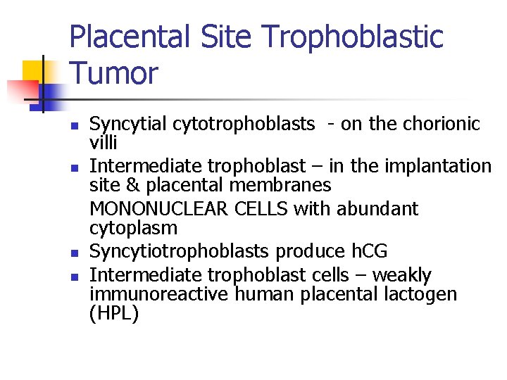 Placental Site Trophoblastic Tumor n n Syncytial cytotrophoblasts - on the chorionic villi Intermediate
