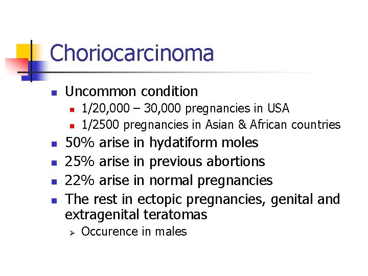 Choriocarcinoma n Uncommon condition n n n 1/20, 000 – 30, 000 pregnancies in