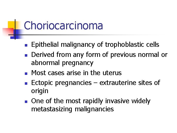 Choriocarcinoma n n n Epithelial malignancy of trophoblastic cells Derived from any form of