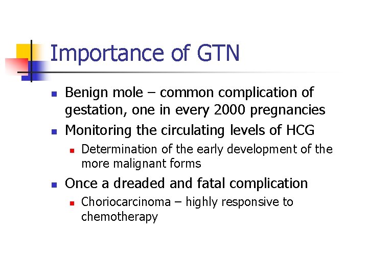 Importance of GTN n n Benign mole – common complication of gestation, one in