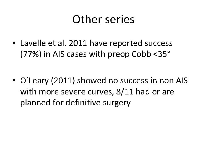 Other series • Lavelle et al. 2011 have reported success (77%) in AIS cases