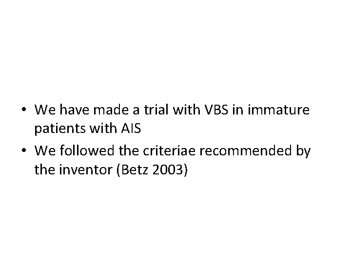  • We have made a trial with VBS in immature patients with AIS