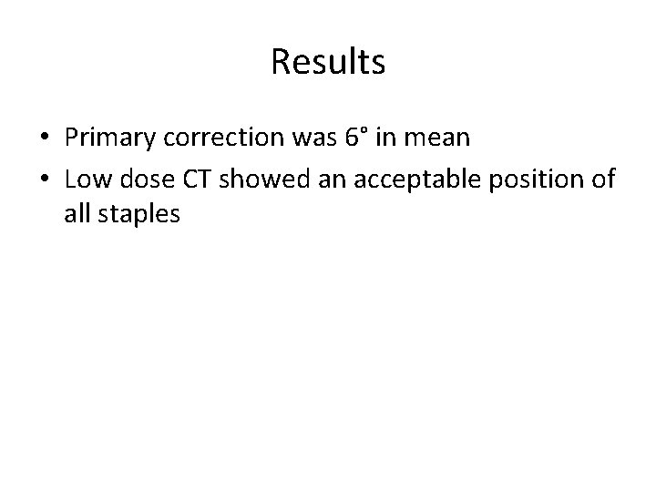 Results • Primary correction was 6° in mean • Low dose CT showed an