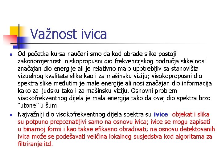 Važnost ivica n n Od početka kursa naučeni smo da kod obrade slike postoji