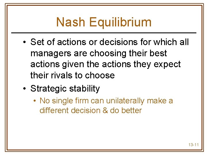 Nash Equilibrium • Set of actions or decisions for which all managers are choosing