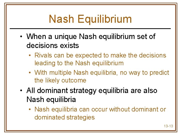 Nash Equilibrium • When a unique Nash equilibrium set of decisions exists • Rivals