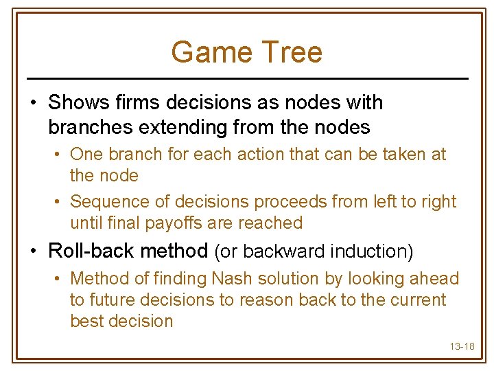 Game Tree • Shows firms decisions as nodes with branches extending from the nodes