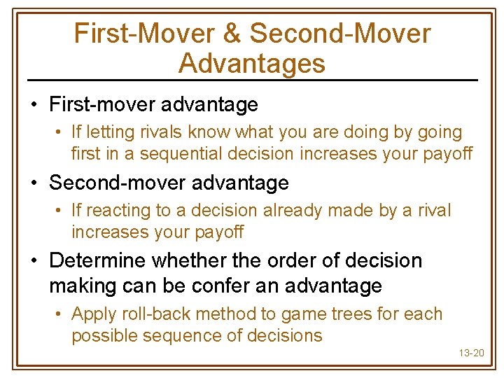 First-Mover & Second-Mover Advantages • First-mover advantage • If letting rivals know what you