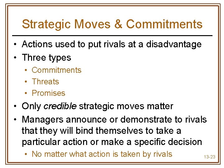 Strategic Moves & Commitments • Actions used to put rivals at a disadvantage •
