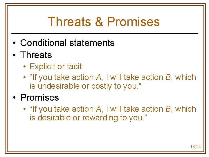 Threats & Promises • Conditional statements • Threats • Explicit or tacit • “If