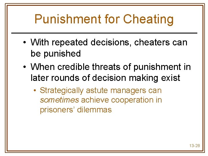 Punishment for Cheating • With repeated decisions, cheaters can be punished • When credible