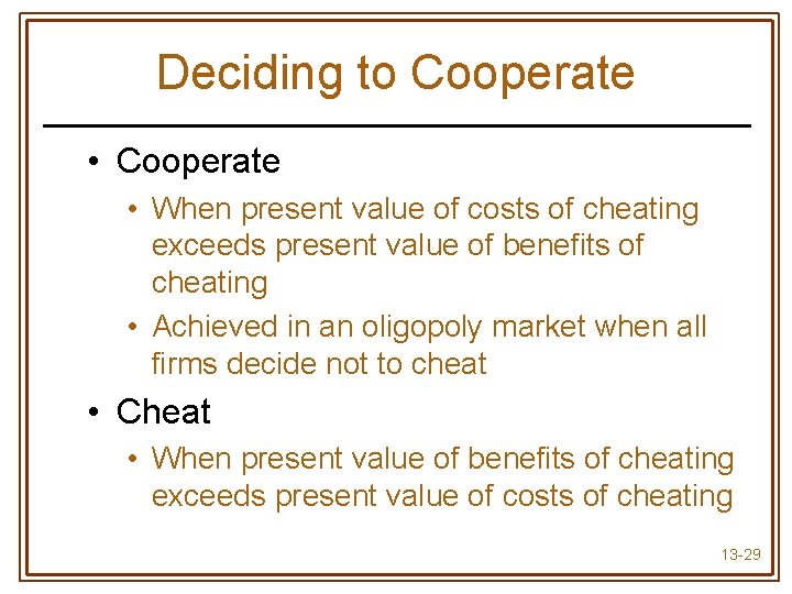 Deciding to Cooperate • When present value of costs of cheating exceeds present value