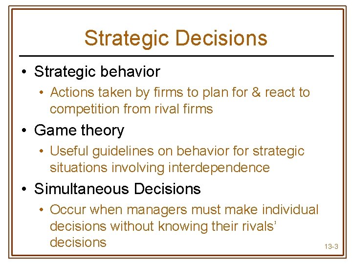 Strategic Decisions • Strategic behavior • Actions taken by firms to plan for &