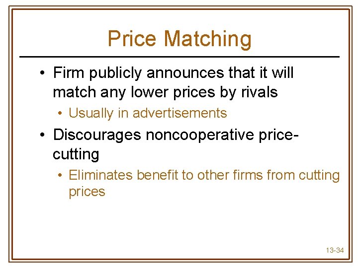 Price Matching • Firm publicly announces that it will match any lower prices by
