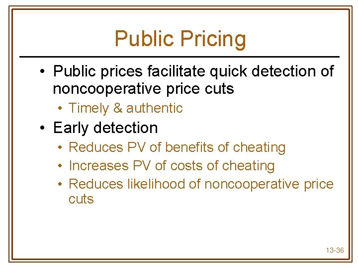 Public Pricing • Public prices facilitate quick detection of noncooperative price cuts • Timely