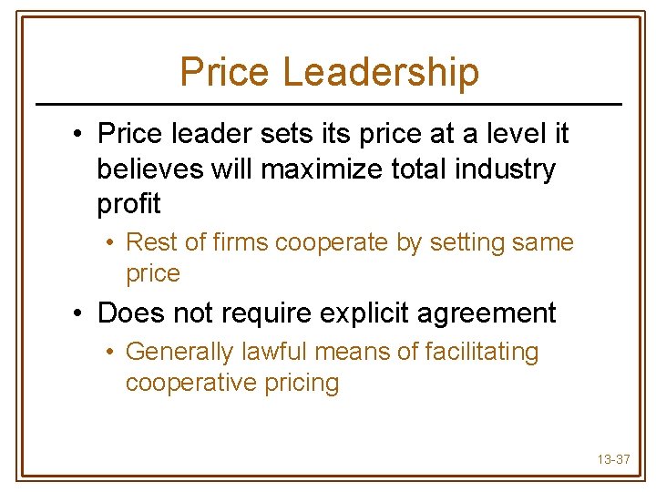 Price Leadership • Price leader sets its price at a level it believes will