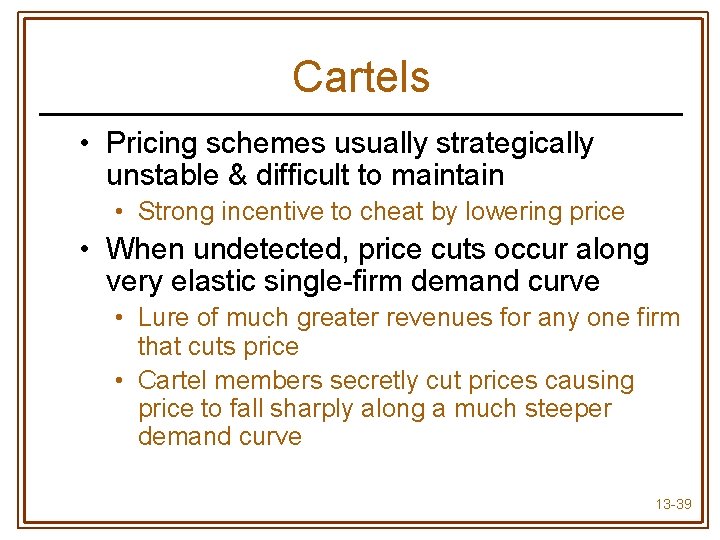 Cartels • Pricing schemes usually strategically unstable & difficult to maintain • Strong incentive