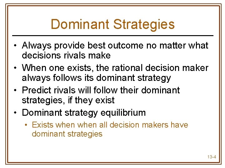 Dominant Strategies • Always provide best outcome no matter what decisions rivals make •