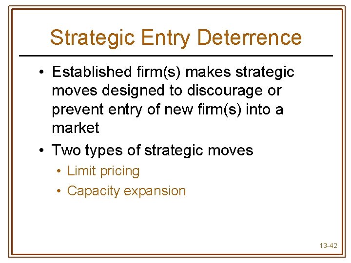 Strategic Entry Deterrence • Established firm(s) makes strategic moves designed to discourage or prevent