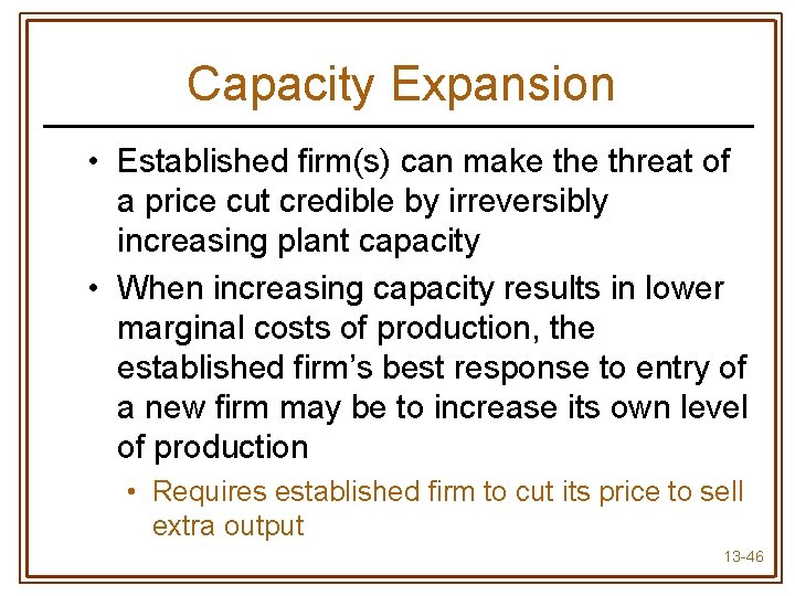 Capacity Expansion • Established firm(s) can make threat of a price cut credible by
