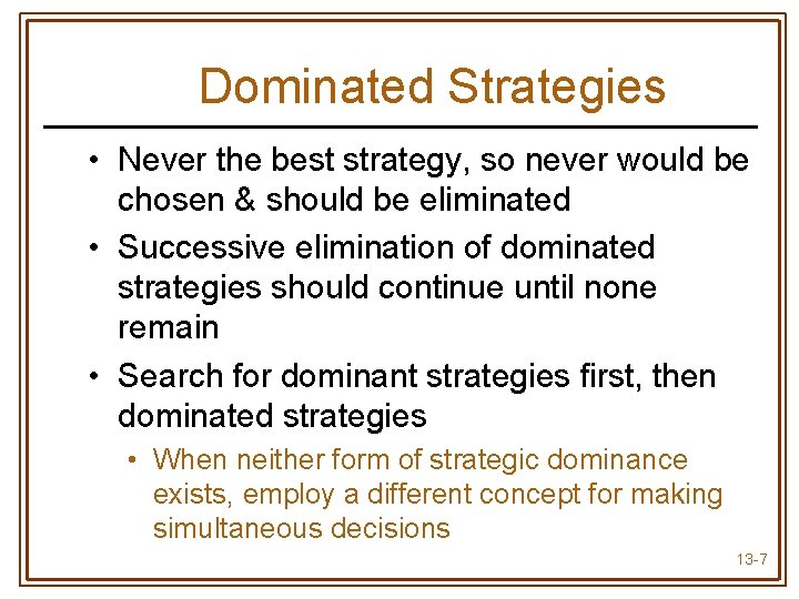 Dominated Strategies • Never the best strategy, so never would be chosen & should