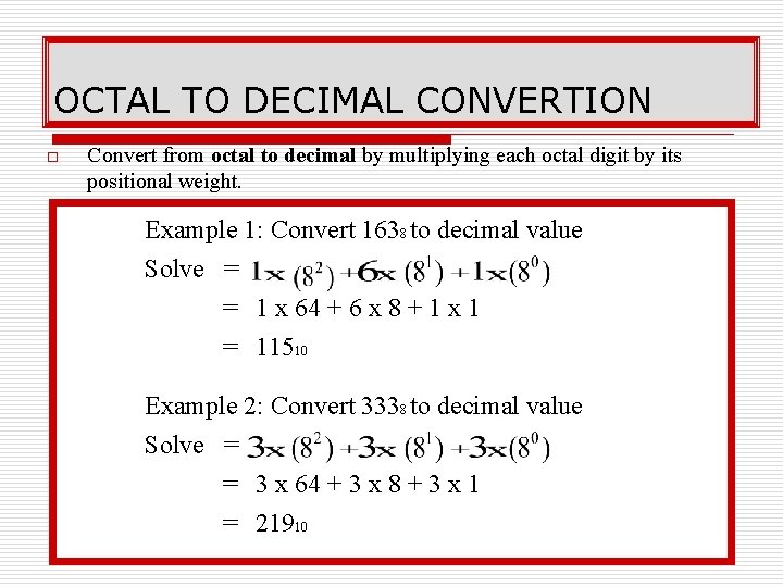 OCTAL TO DECIMAL CONVERTION o Convert from octal to decimal by multiplying each octal