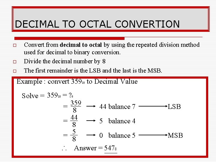 DECIMAL TO OCTAL CONVERTION o o o Convert from decimal to octal by using