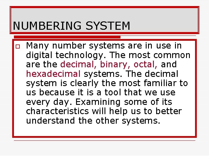 NUMBERING SYSTEM o Many number systems are in use in digital technology. The most