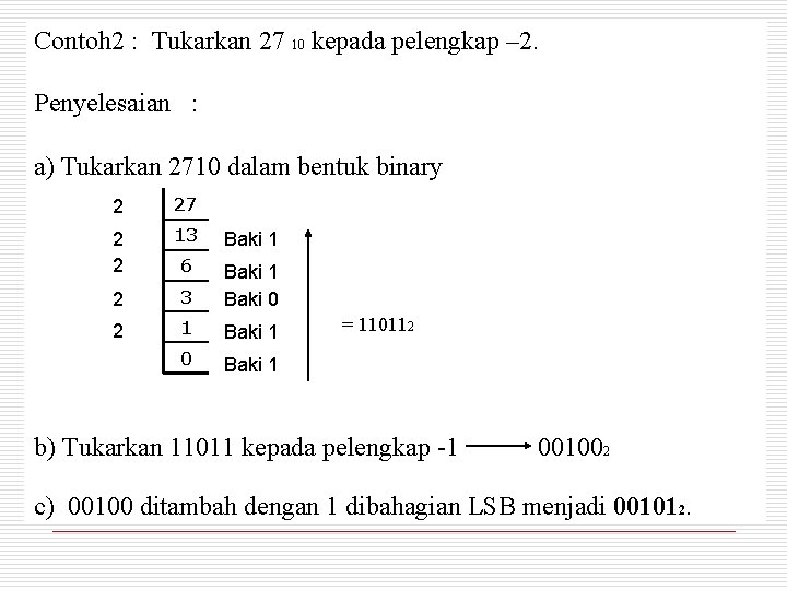 Contoh 2 : Tukarkan 27 10 kepada pelengkap – 2. Penyelesaian : a) Tukarkan