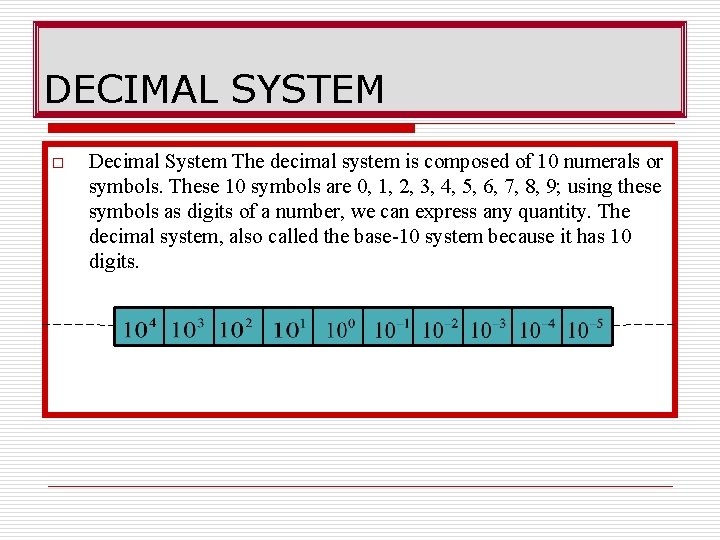 DECIMAL SYSTEM o Decimal System The decimal system is composed of 10 numerals or