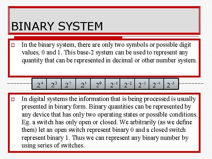 BINARY SYSTEM o In the binary system, there are only two symbols or possible