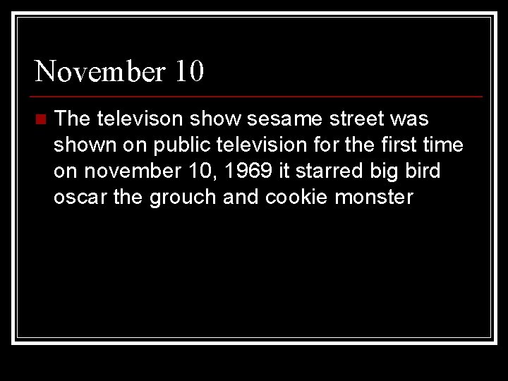 November 10 n The televison show sesame street was shown on public television for