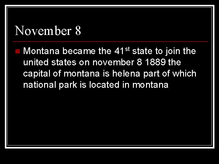 November 8 n Montana became the 41 st state to join the united states