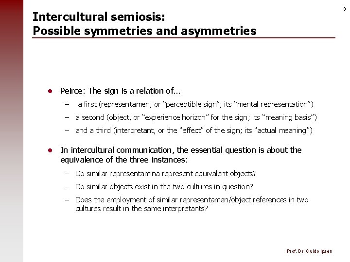 9 Intercultural semiosis: Possible symmetries and asymmetries l Peirce: The sign is a relation