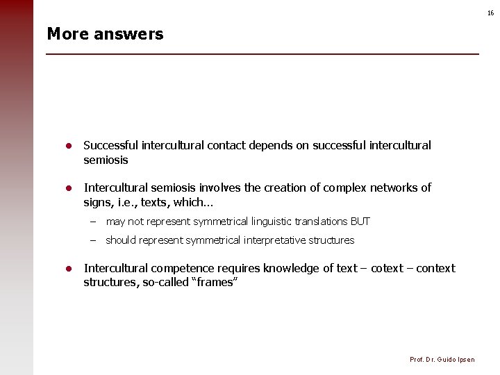 16 More answers l Successful intercultural contact depends on successful intercultural semiosis l Intercultural