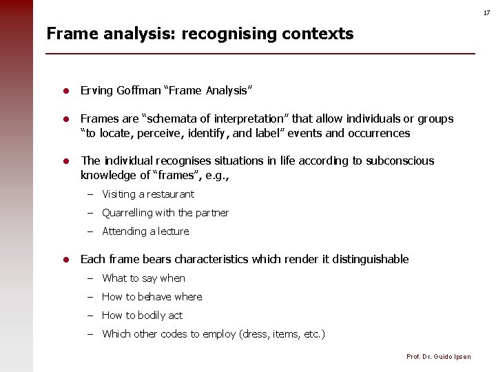 17 Frame analysis: recognising contexts l Erving Goffman “Frame Analysis” l Frames are “schemata