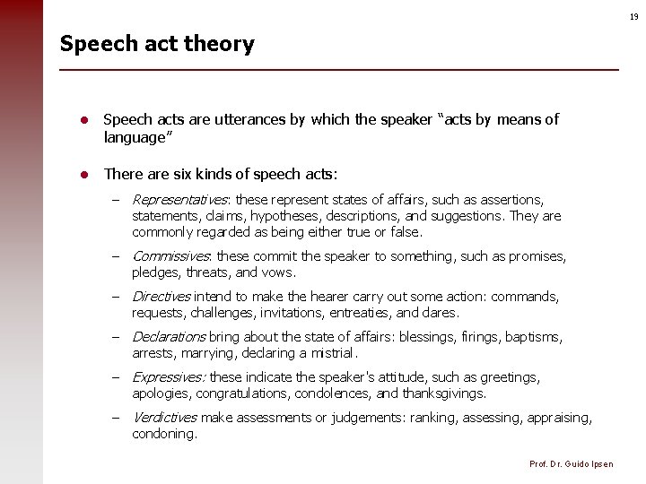 19 Speech act theory l Speech acts are utterances by which the speaker “acts