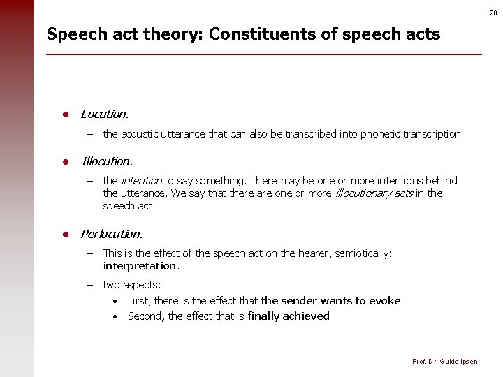 20 Speech act theory: Constituents of speech acts l Locution. – the acoustic utterance