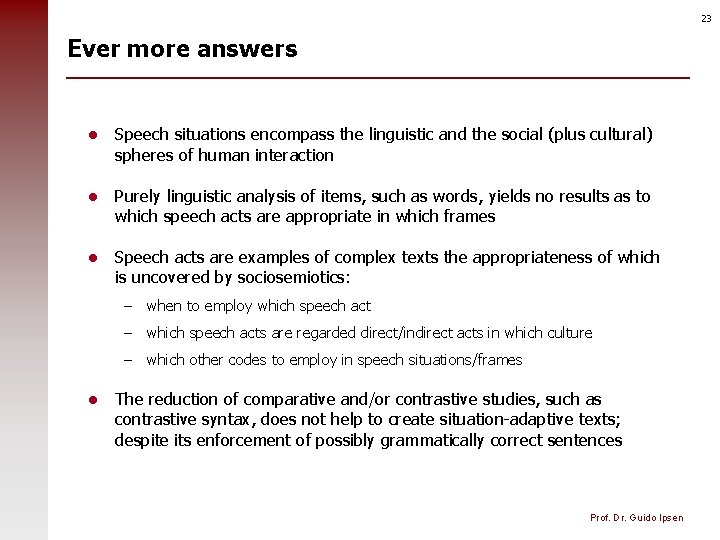 23 Ever more answers l Speech situations encompass the linguistic and the social (plus