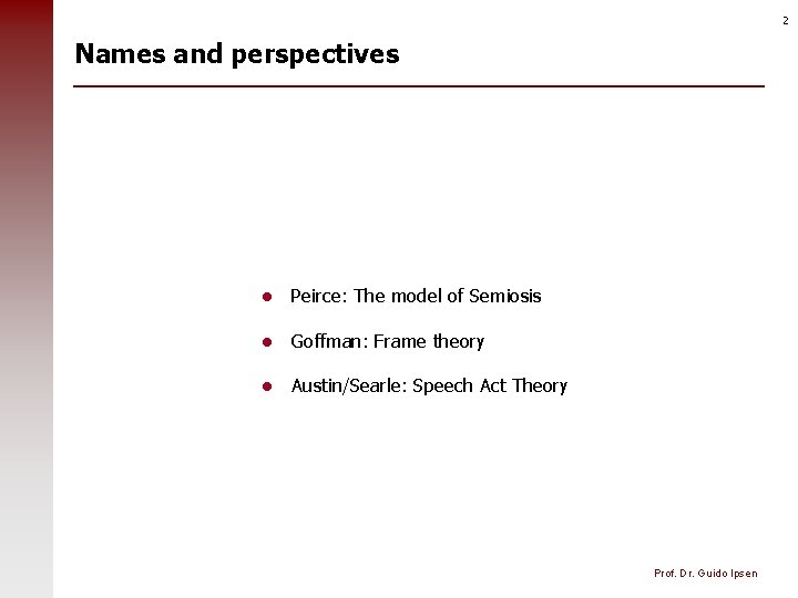 2 Names and perspectives l Peirce: The model of Semiosis l Goffman: Frame theory
