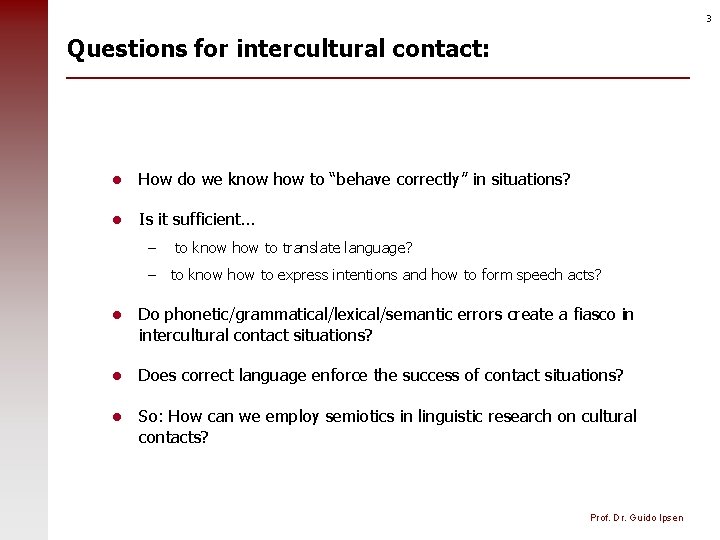 3 Questions for intercultural contact: l How do we know how to “behave correctly”