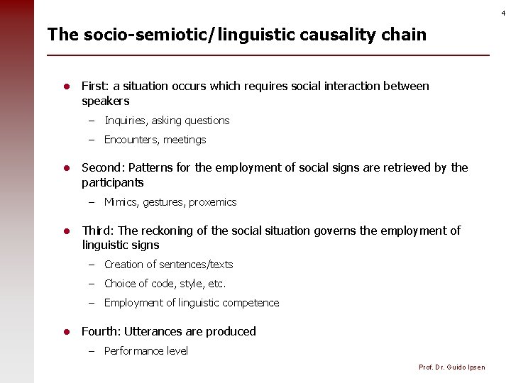 4 The socio-semiotic/linguistic causality chain l First: a situation occurs which requires social interaction