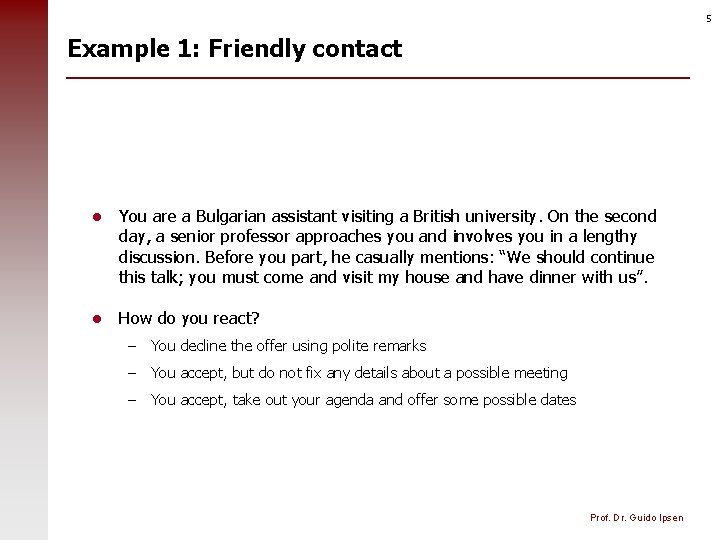 5 Example 1: Friendly contact l You are a Bulgarian assistant visiting a British