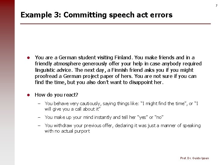 7 Example 3: Committing speech act errors l You are a German student visiting