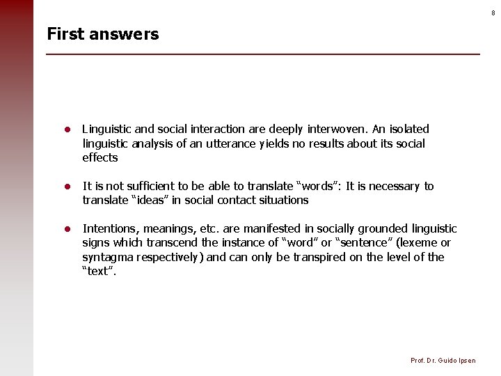 8 First answers l Linguistic and social interaction are deeply interwoven. An isolated linguistic