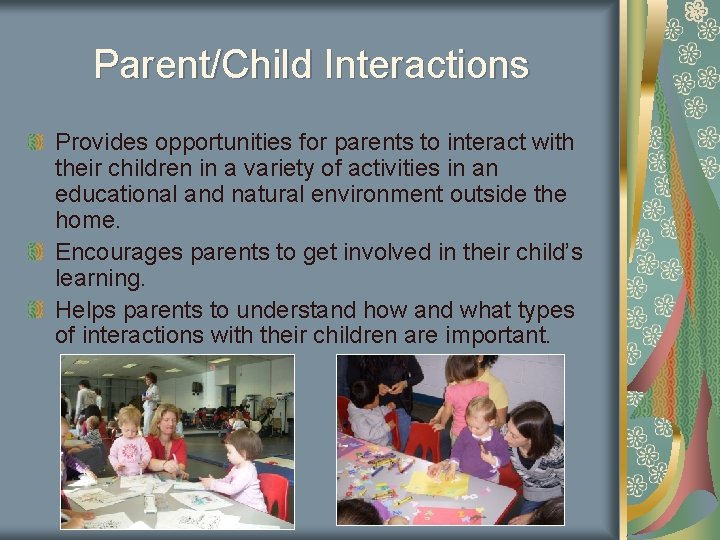 Parent/Child Interactions Provides opportunities for parents to interact with their children in a variety