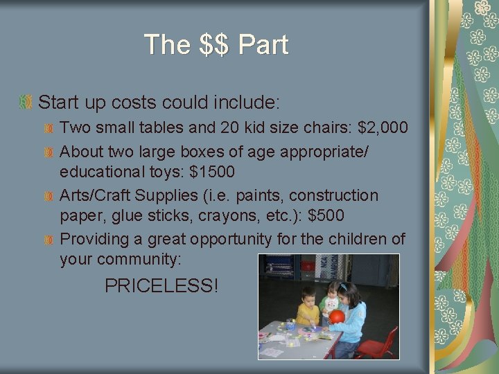 The $$ Part Start up costs could include: Two small tables and 20 kid