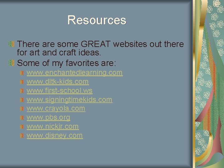 Resources There are some GREAT websites out there for art and craft ideas. Some