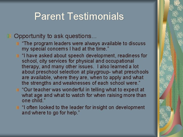 Parent Testimonials Opportunity to ask questions… “The program leaders were always available to discuss