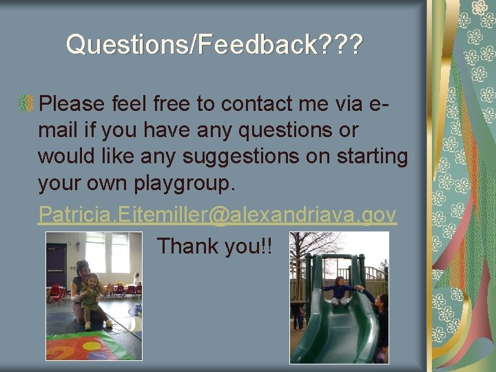 Questions/Feedback? ? ? Please feel free to contact me via email if you have